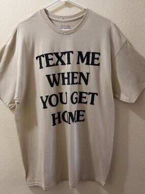 “Text Me When You Get Home” Graphic Tee Size XL